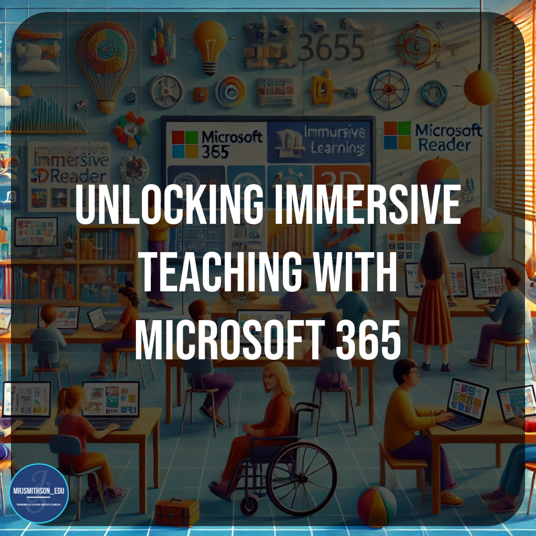 Read more about the article Unlocking Immersive Teaching with Microsoft 365: Empower Every Learner in Your Classroom